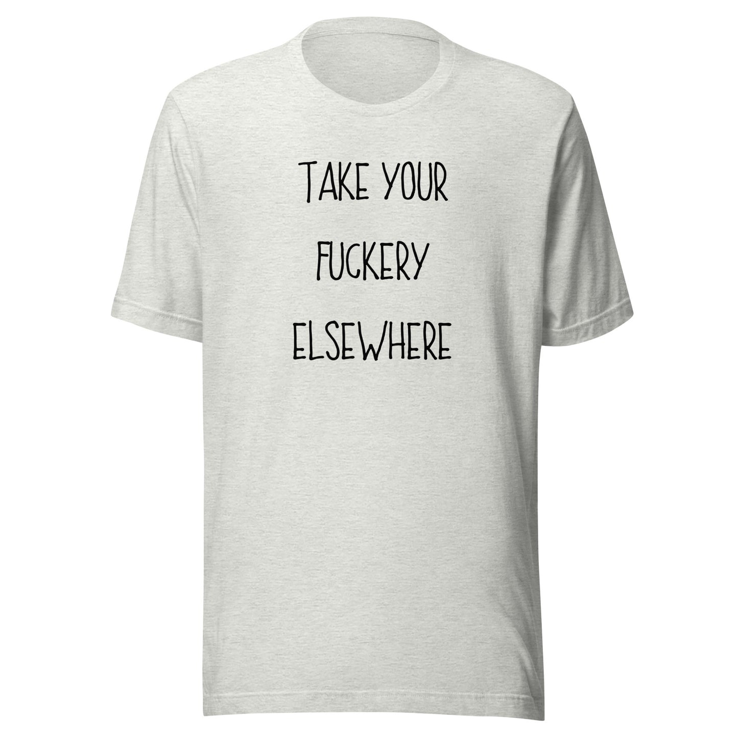 Take Your Fuckery Elsewhere T-Shirt