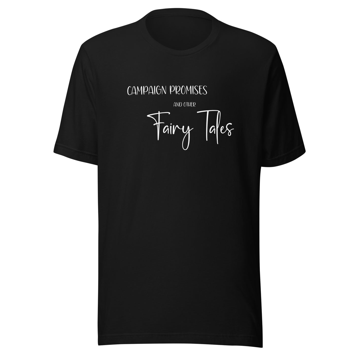 Campaign Promises And Other Fairy Tales T-Shirt