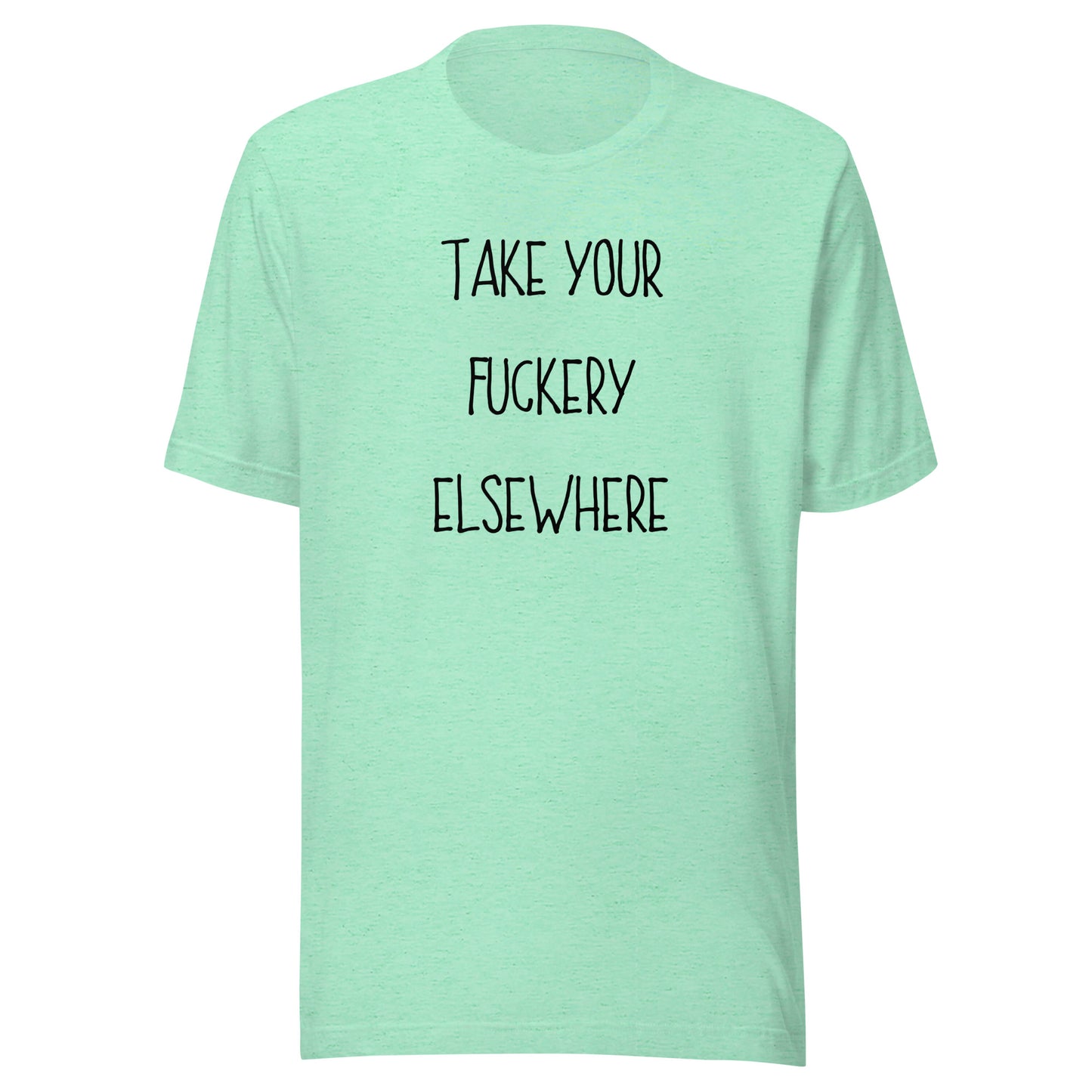 Take Your Fuckery Elsewhere T-Shirt