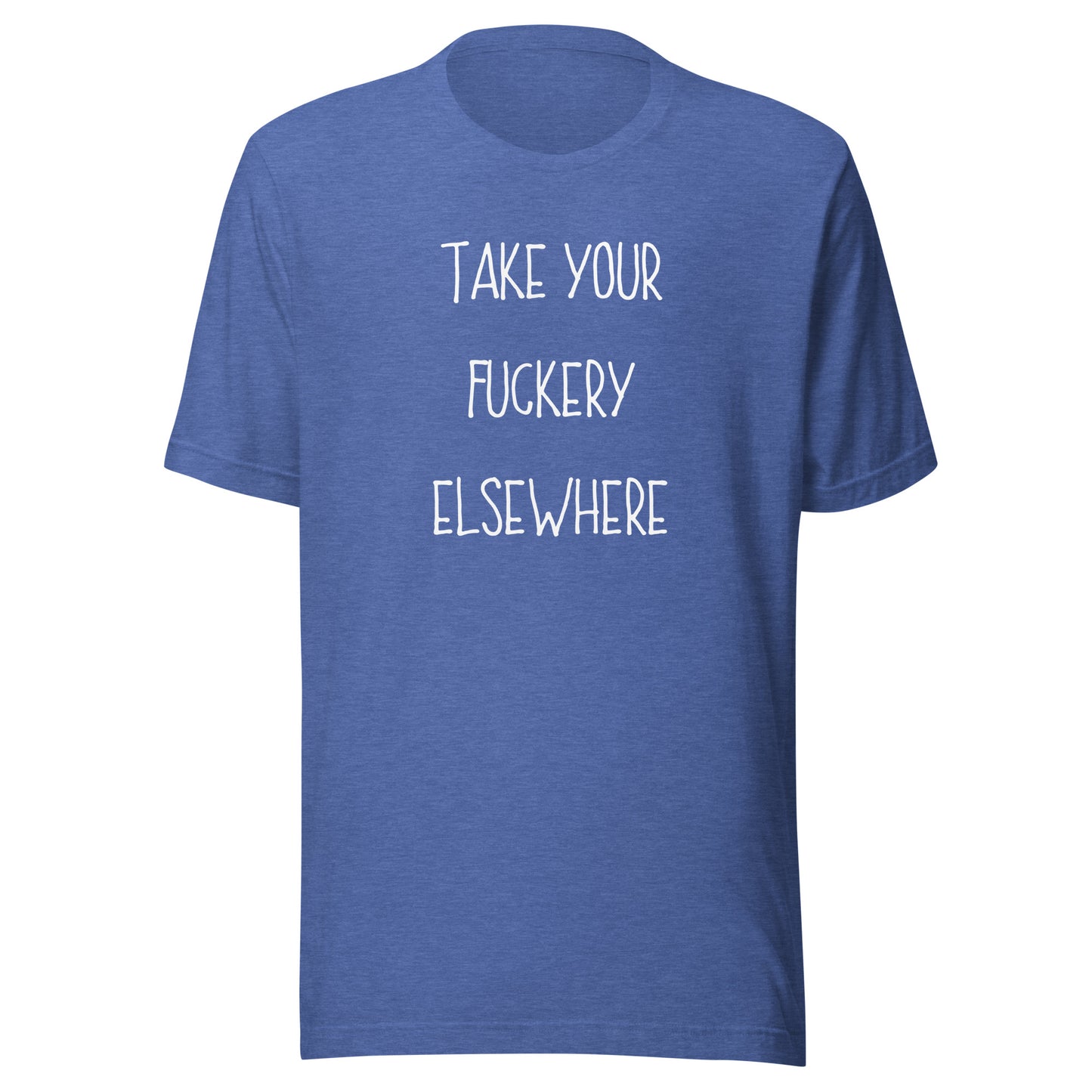 Take Your Fuckery Elsewhere T-Shirt