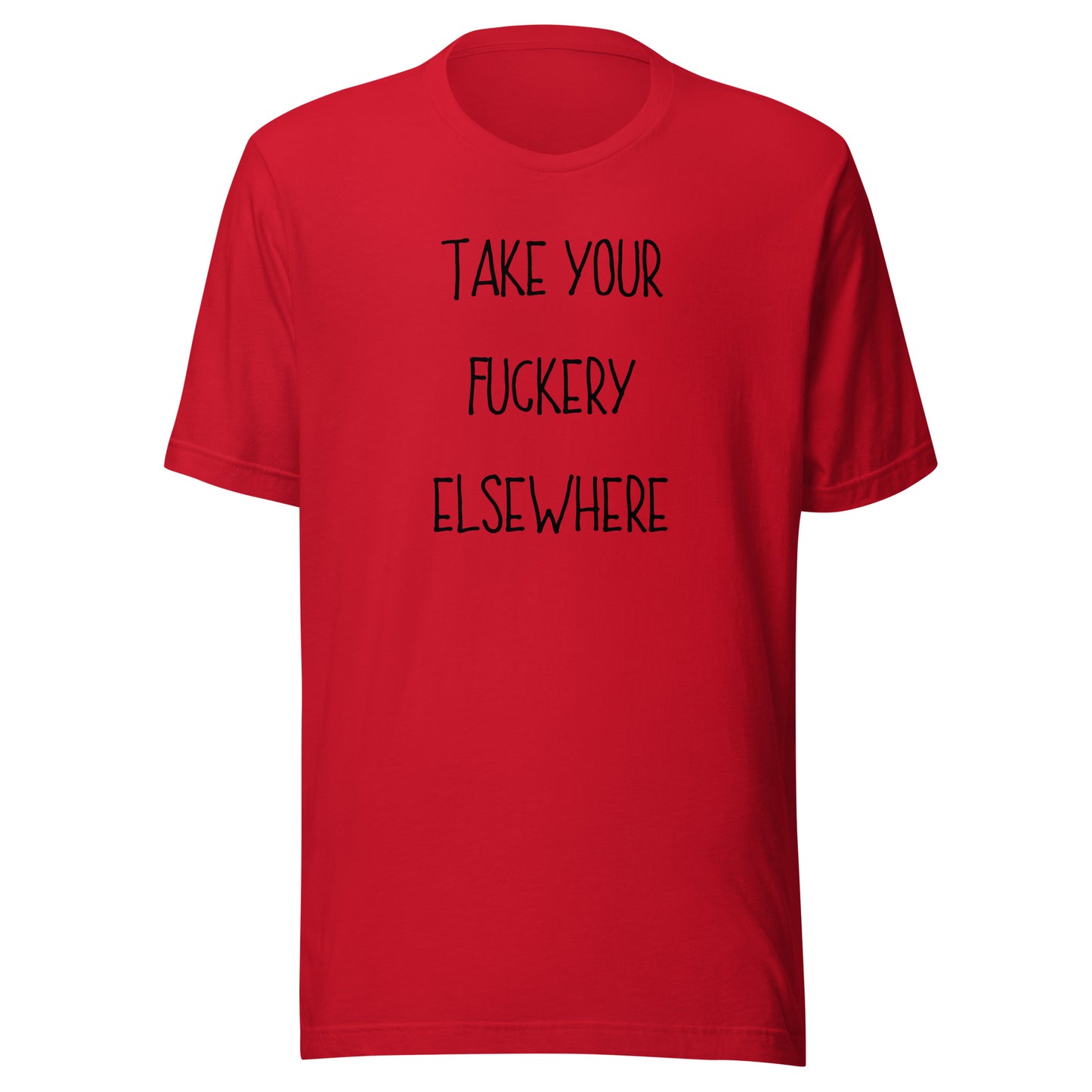 Take Your Fuckery Elsewhere T-Shirt