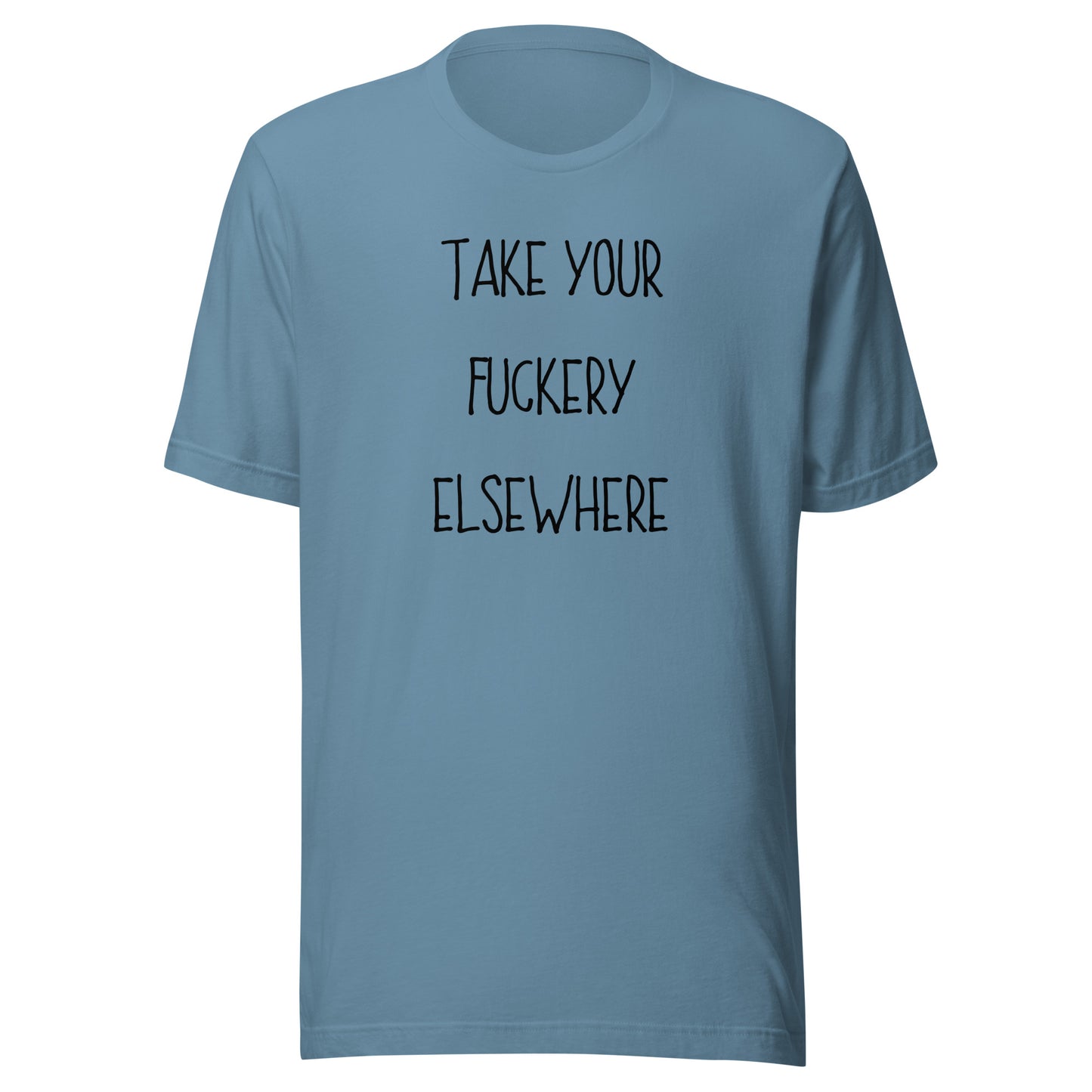 Take Your Fuckery Elsewhere T-Shirt