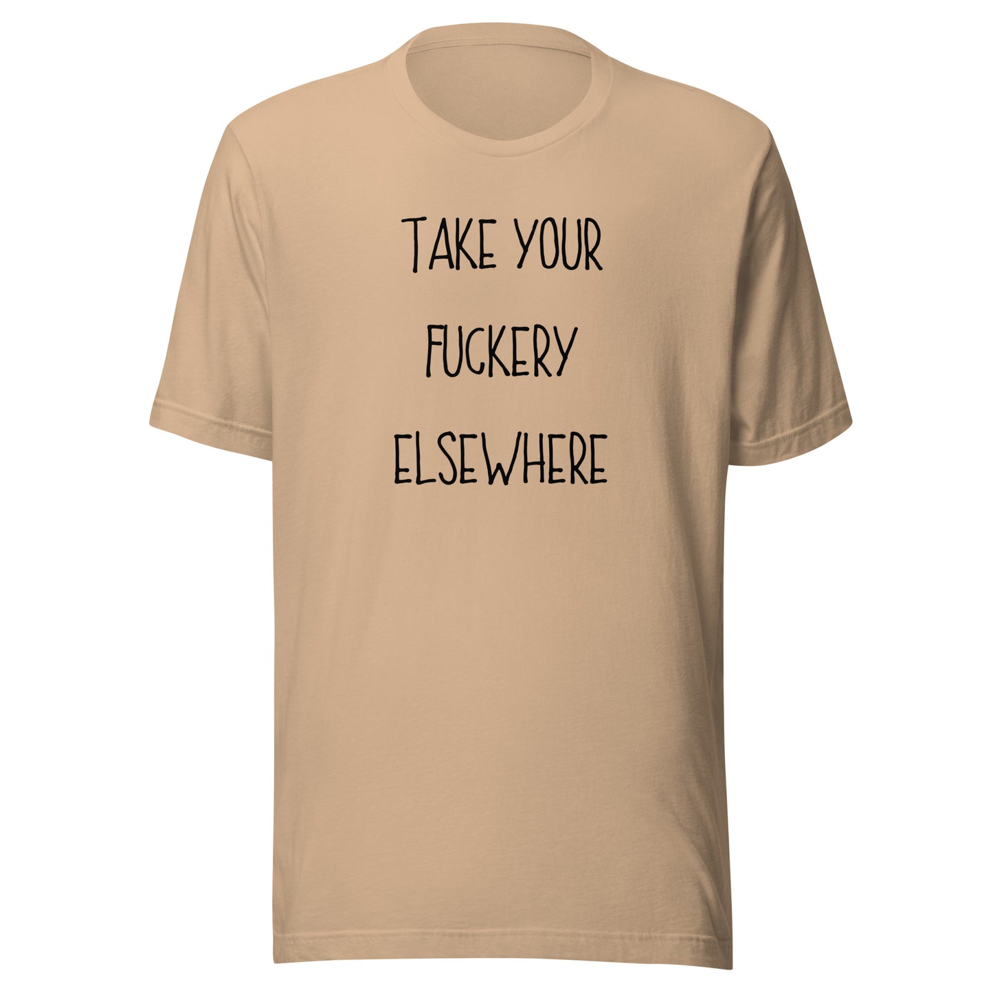 Take Your Fuckery Elsewhere T-Shirt