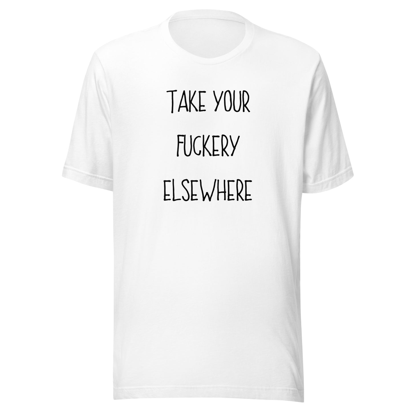 Take Your Fuckery Elsewhere T-Shirt